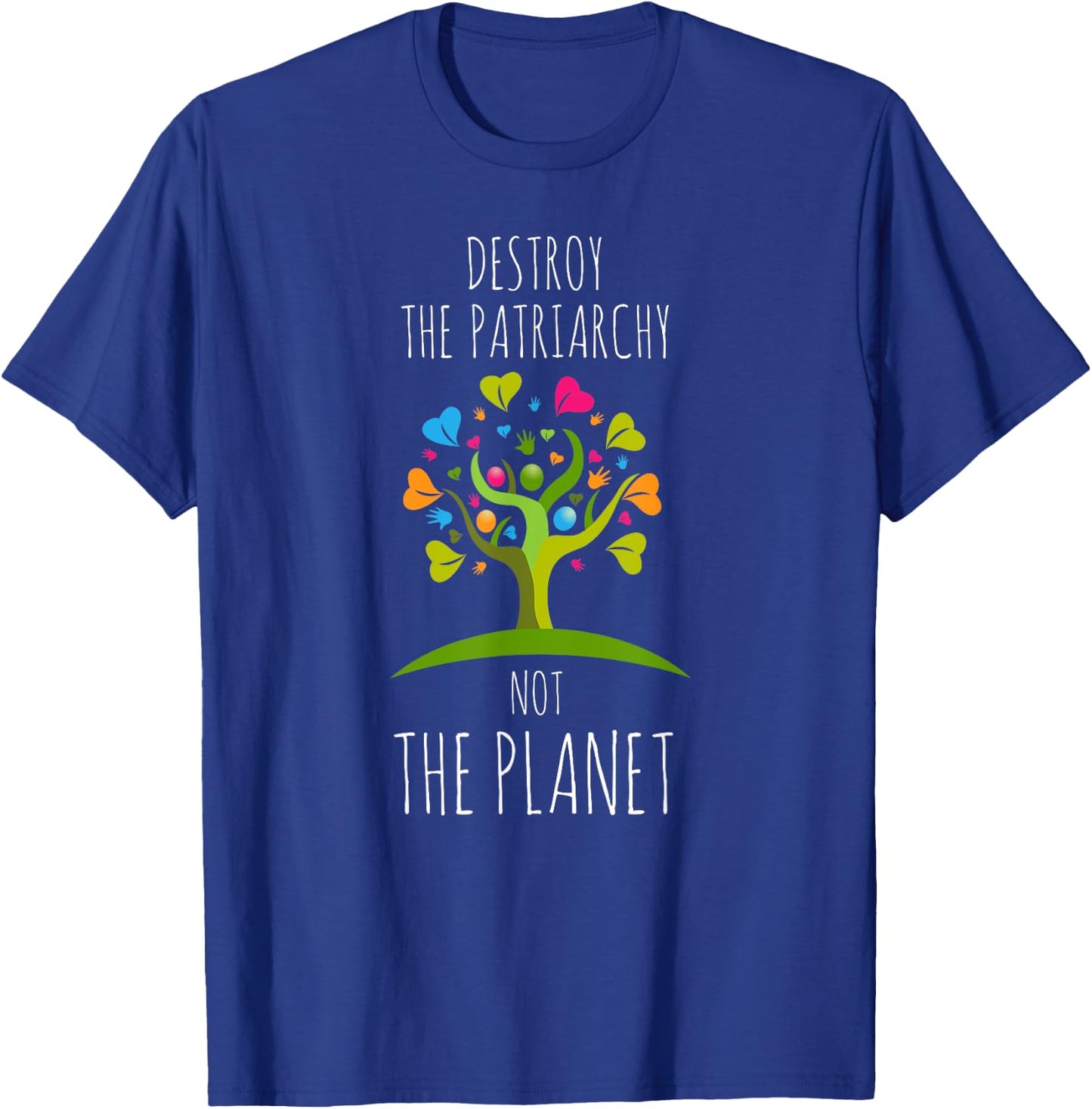 Destroy The Patriarchy Not The Planet Radical Female T-Shirt - T-Shirt | Royal