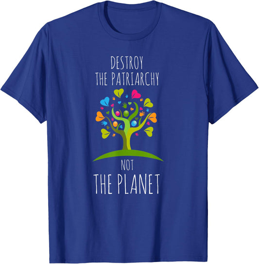 Destroy The Patriarchy Not The Planet Radical Female T-Shirt - T-Shirt | Royal