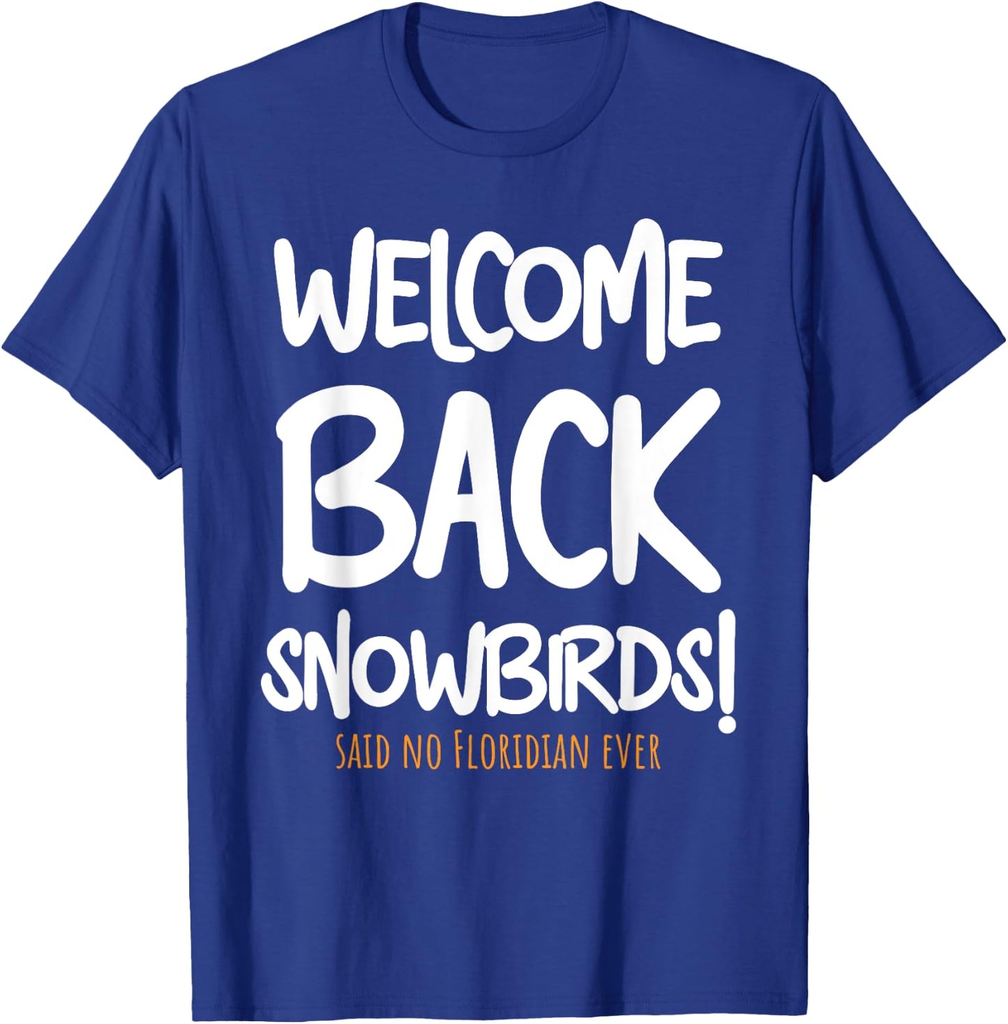 Welcome Back Snowbirds Gift - Sarcastic Said No One Ever T-Shirt - T-Shirt | Royal