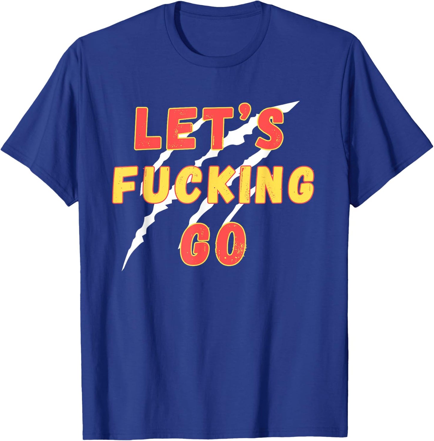 Lets Fucking Go, Funny LFG, Funny Lets Fucking Go Quote T-Shirt - T-Shirt | Royal
