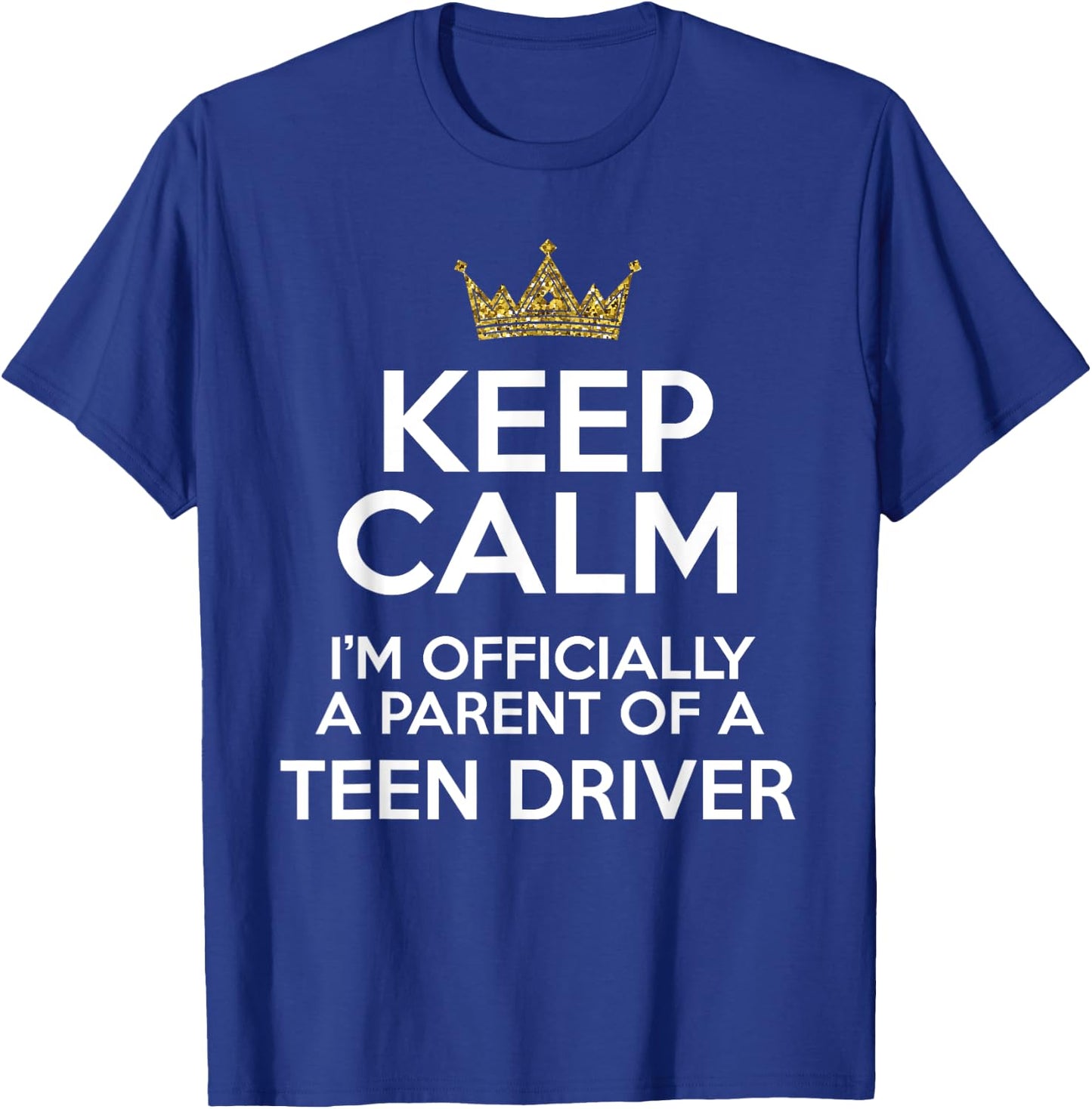 Keep Calm Parent Teenage Driver Teen Driving Drivers License T-Shirt - T-Shirt | Royal