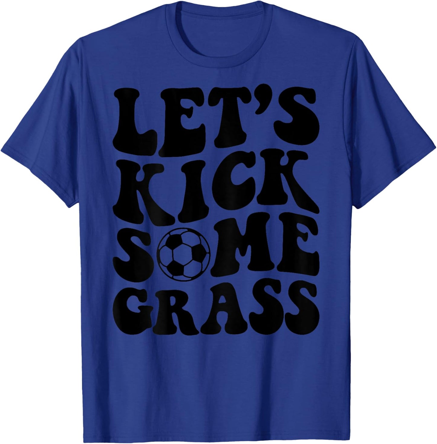 Let's Kick Some Grass Soccer T-Shirt - T-Shirt | Royal