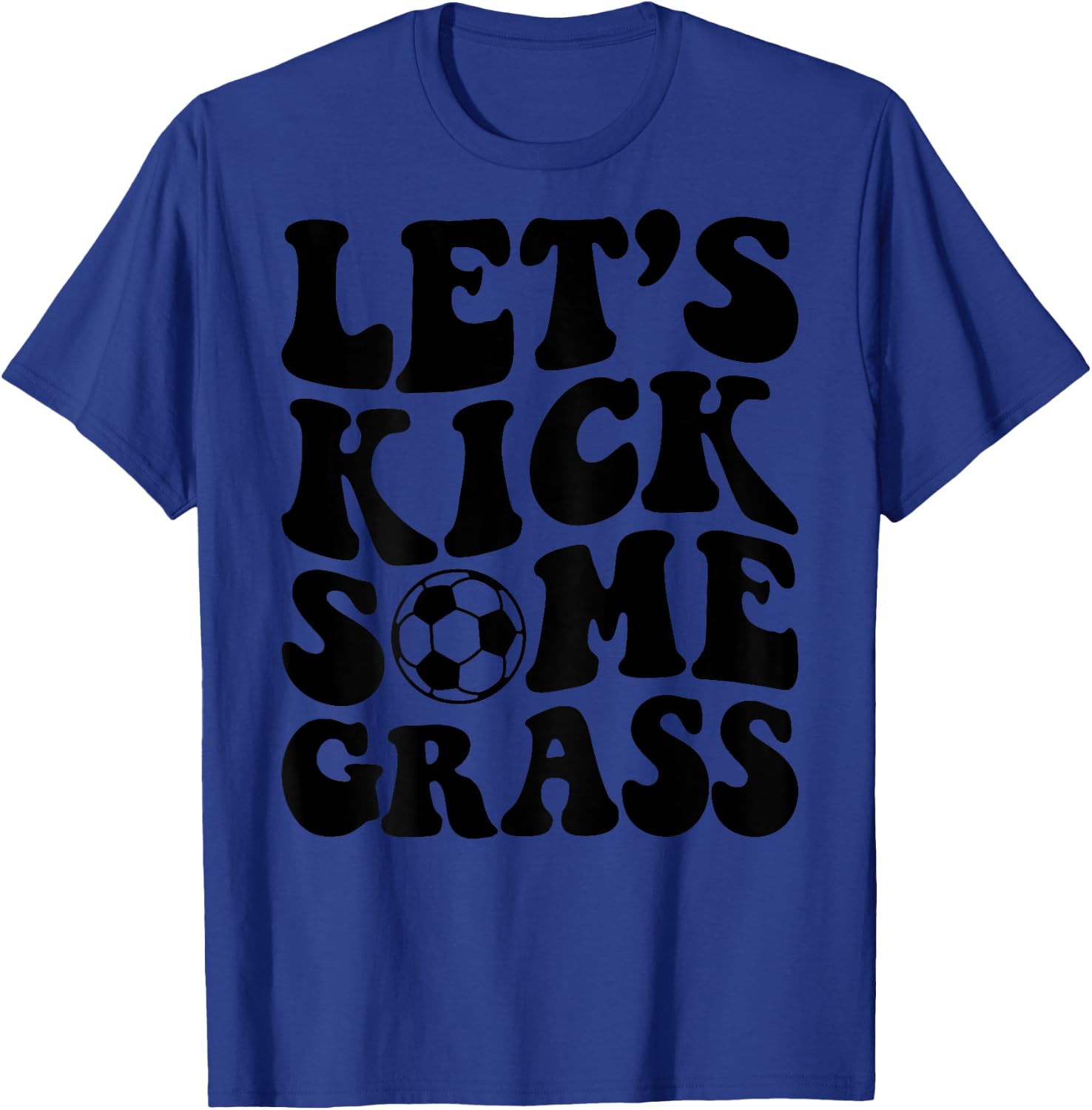 Let's Kick Some Grass Soccer T-Shirt - T-Shirt | Royal