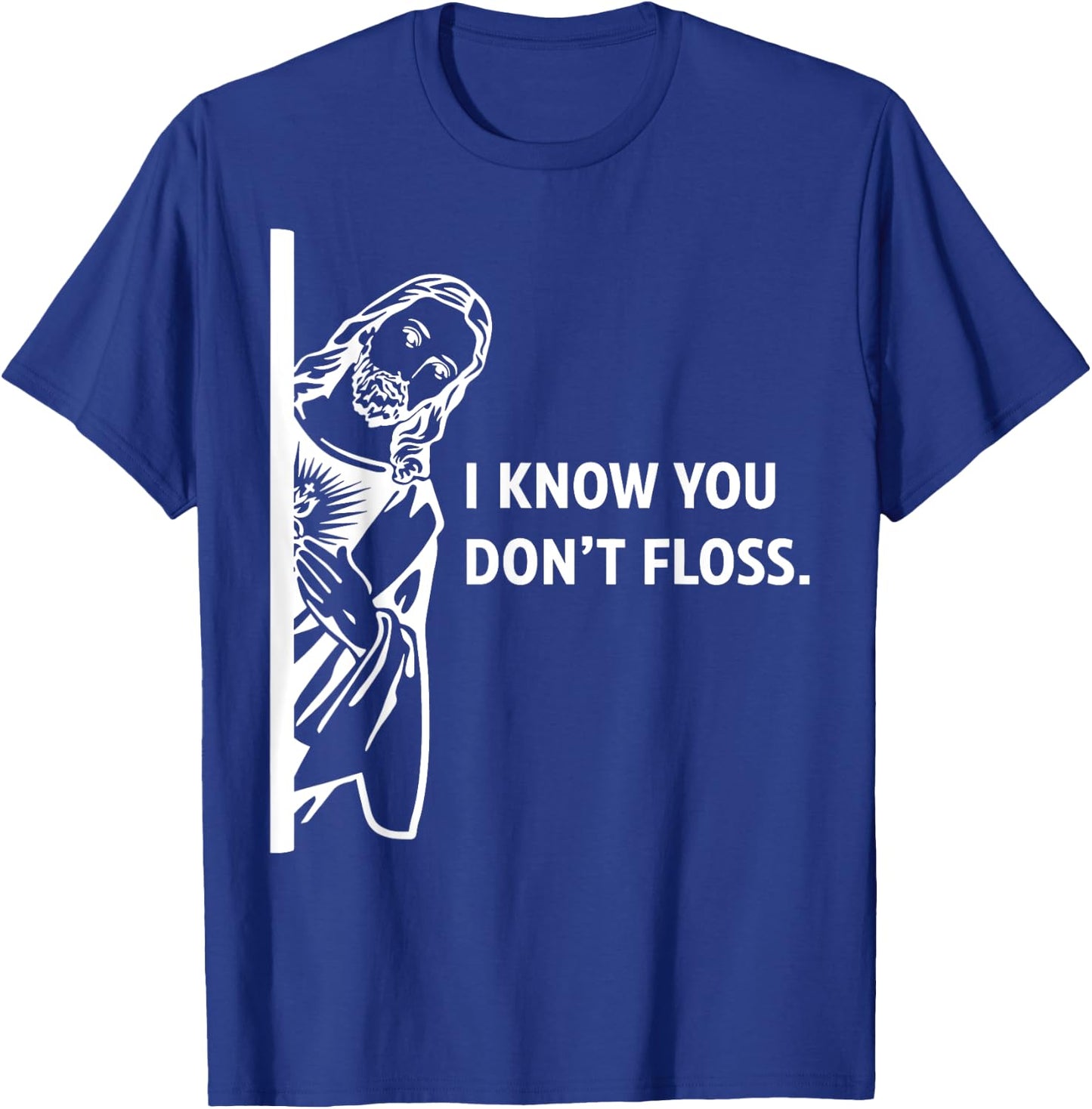 Funny Dental Hygienist Jesus I Know You Don't Floss T-Shirt - T-Shirt | Royal