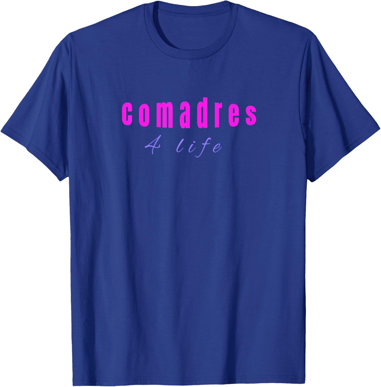 Comadre for Life shirt Funny Girly chicas T-Shirt - T-Shirt | Royal