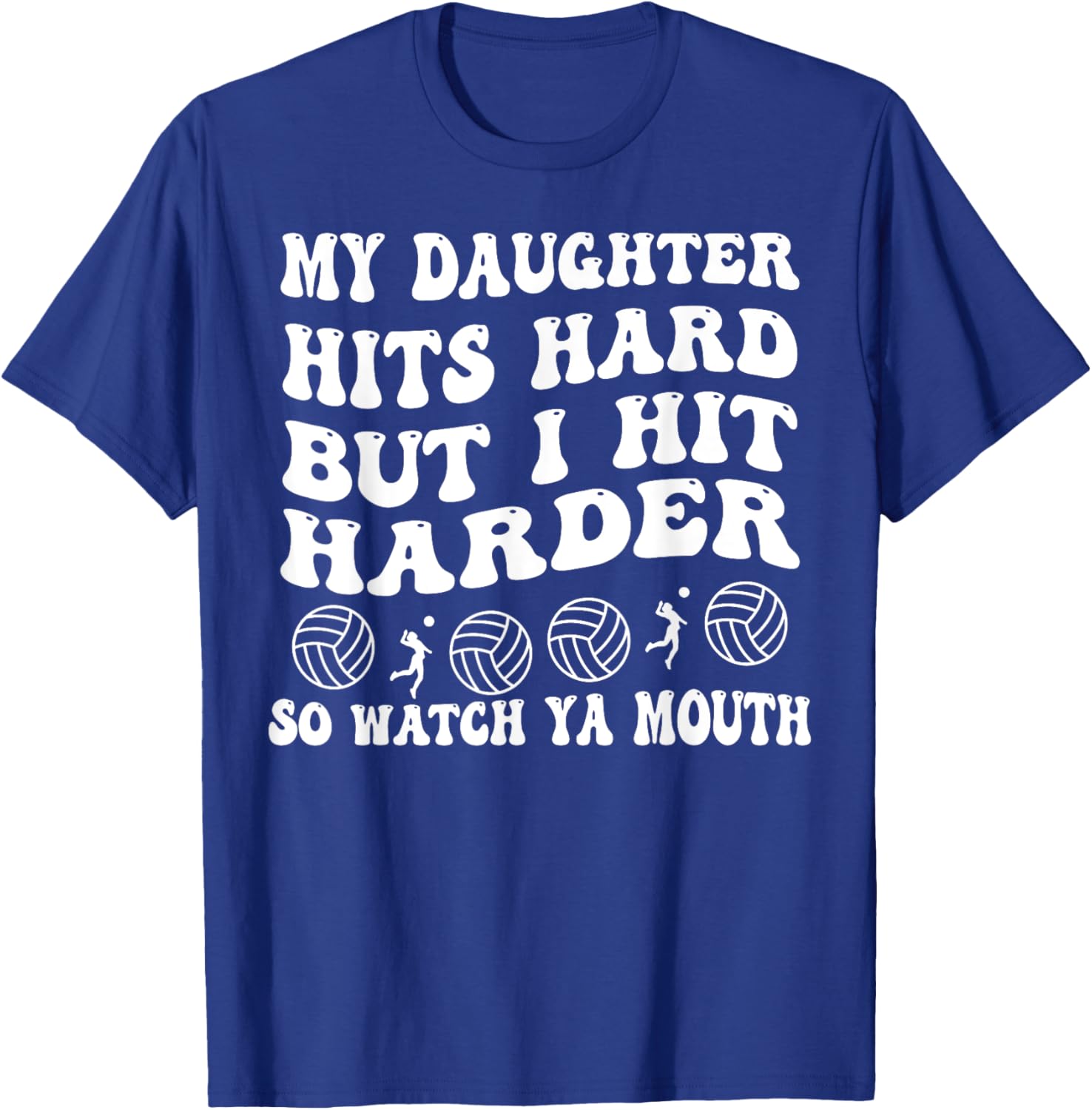 Volleyball My Daughter Hits Hard But I Hit Harder So Watch T-Shirt - T-Shirt | Royal