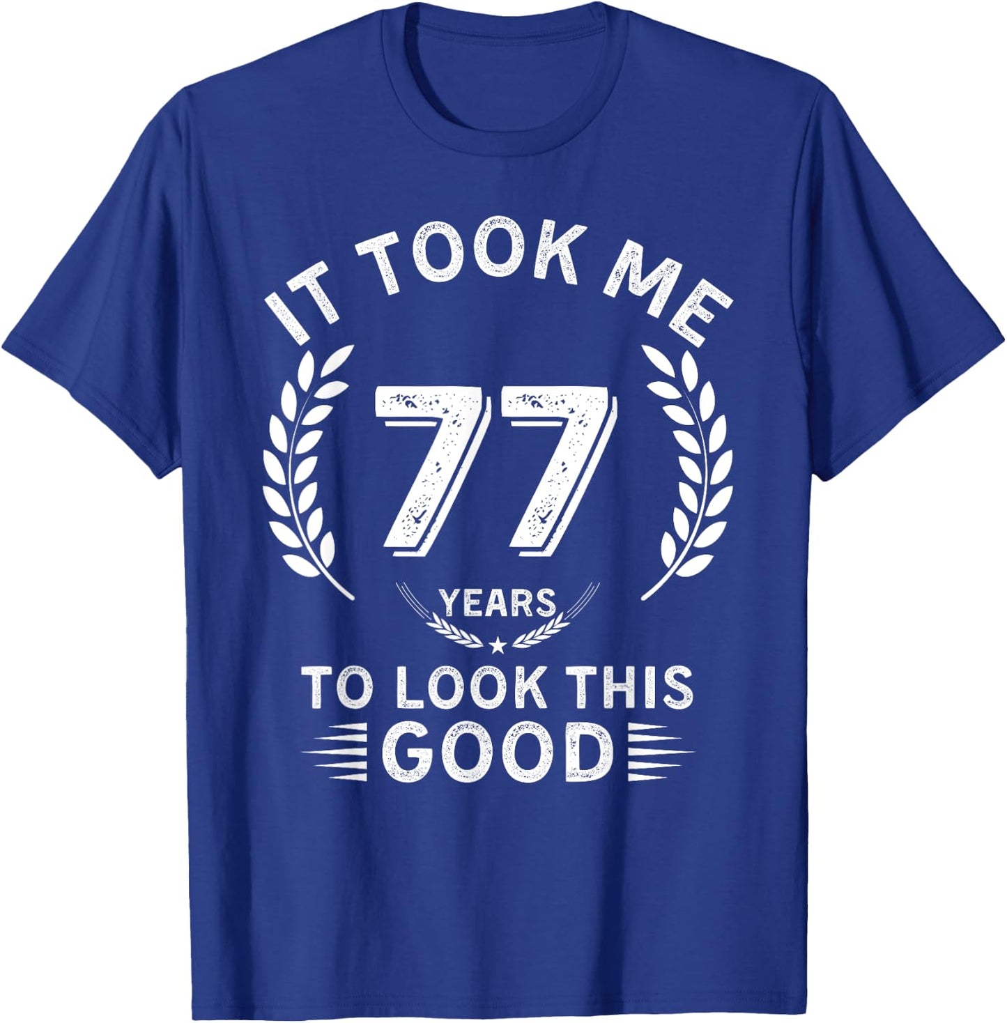 It Took Me 77 Years To Look This Good 77 birthday gifts T-Shirt - T-Shirt | Royal