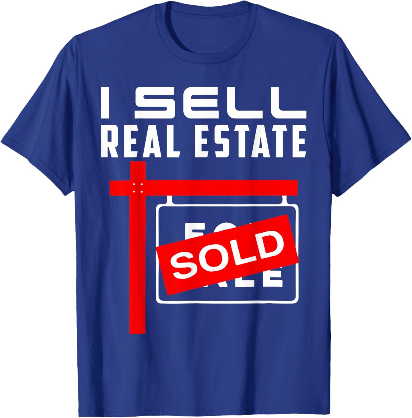 I Sell Real Estate Agent Realtor Real Estate Broker Agency T-Shirt - T-Shirt | Royal