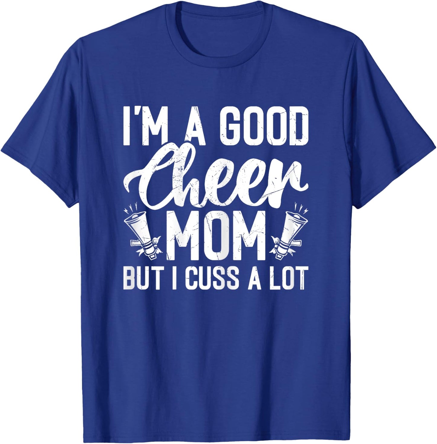 I'm a Good Cheer Mom but Cuss a Lot - Cheerleading Mom Cheer T-Shirt - T-Shirt | Royal