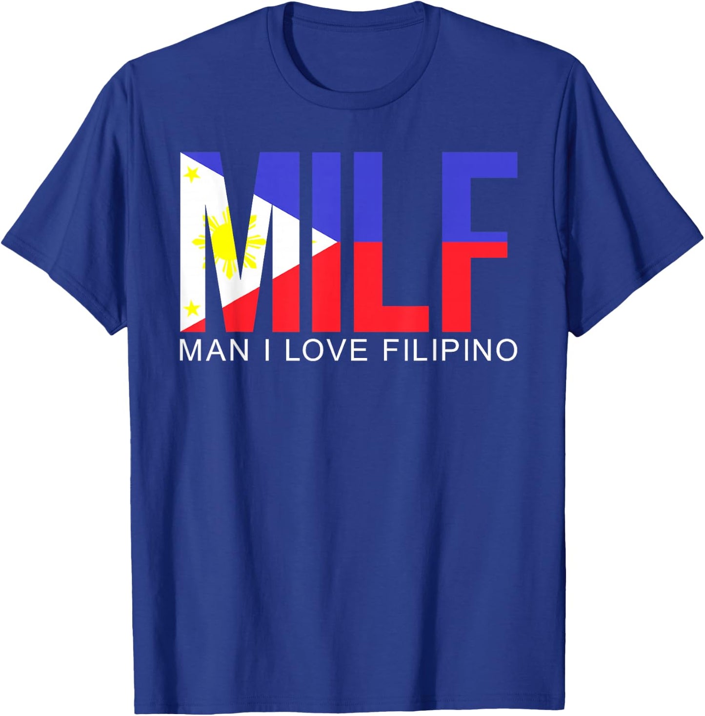 MILF Man I Love Filipino Funny Adult Philippines Flag Joke T-Shirt - T-Shirt | Royal