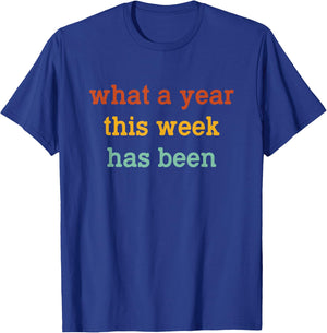 What A Year This Week Has Been Funny T-Shirt - T-Shirt | Royal