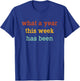 What A Year This Week Has Been Funny T-Shirt - T-Shirt | Royal
