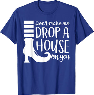 Don't Make Me Drop A House On You T-Shirt - T-Shirt | Royal