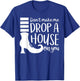 Don't Make Me Drop A House On You T-Shirt - T-Shirt | Royal