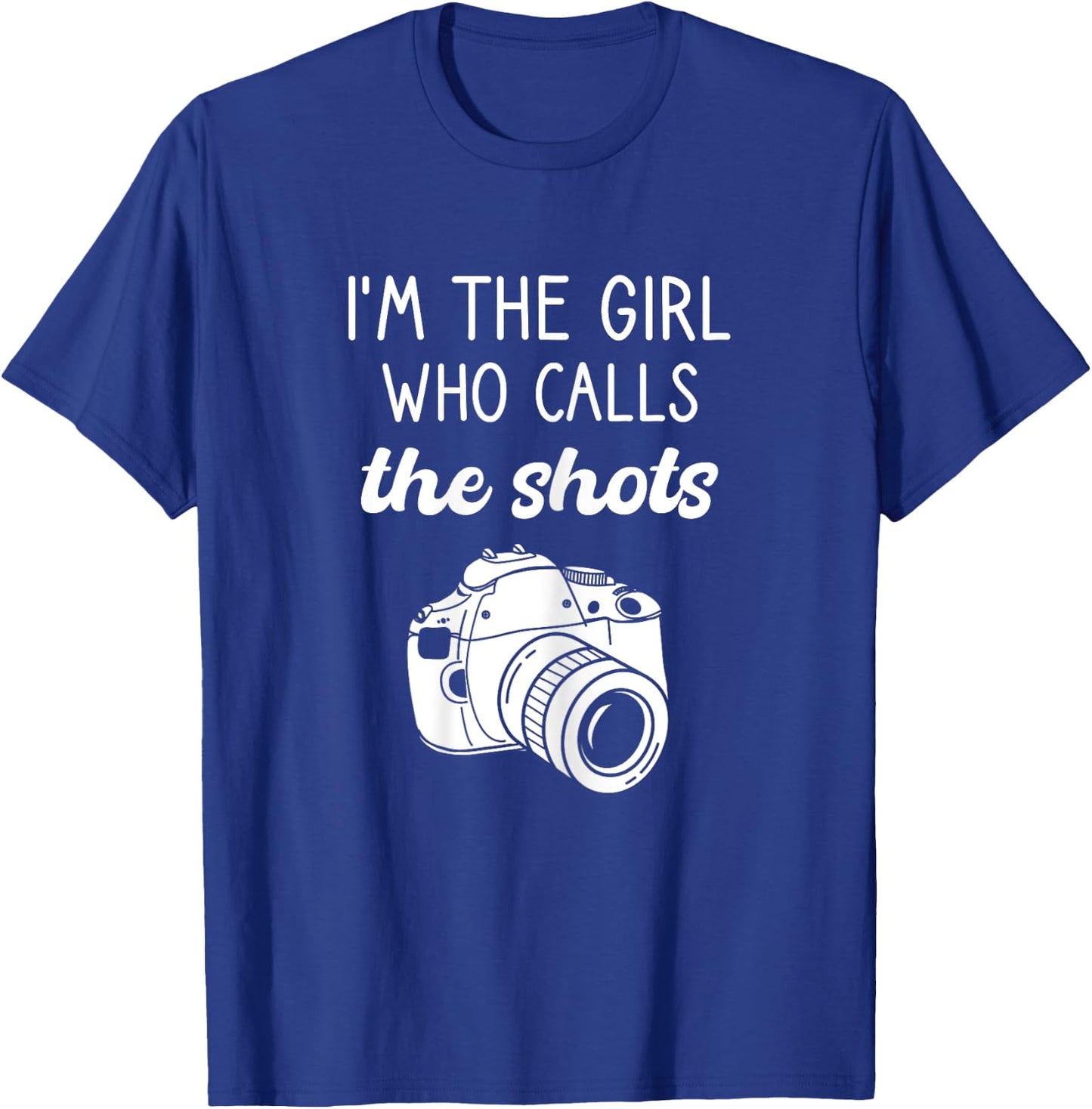 Photographer, I'm The Girl Who Calls The Shots, Photography T-Shirt - T-Shirt | Royal