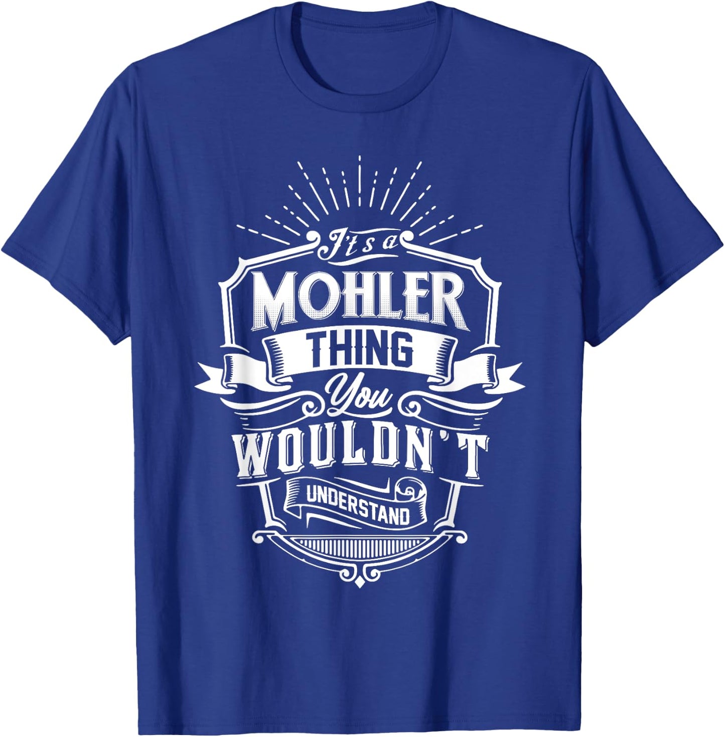 It's A MOHLER Thing You Wouldn't Understand Name Vintage T-Shirt - T-Shirt | Royal