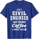 Just A Civil Engineer Funny Coffee Drinker Lover Gifts T-Shirt - T-Shirt | Royal
