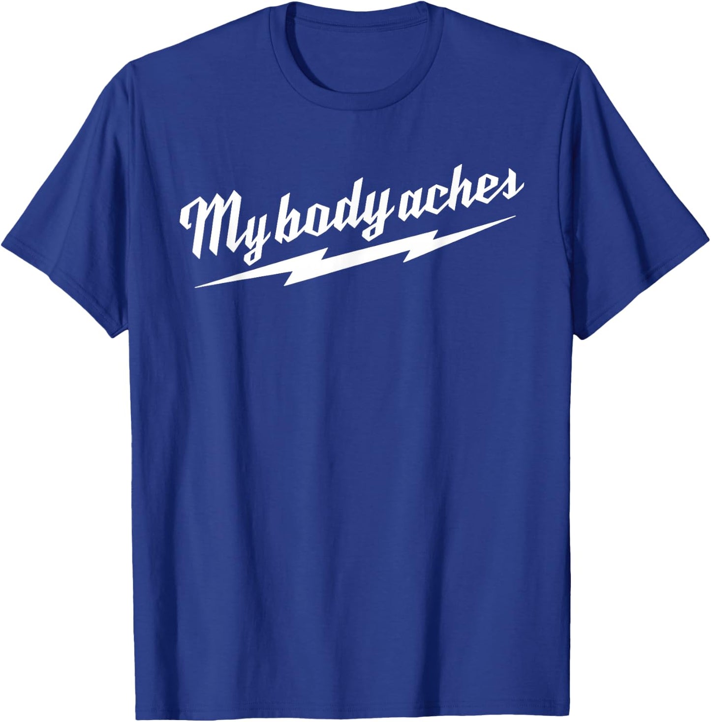 My Body Aches T-Shirt - T-Shirt | Royal