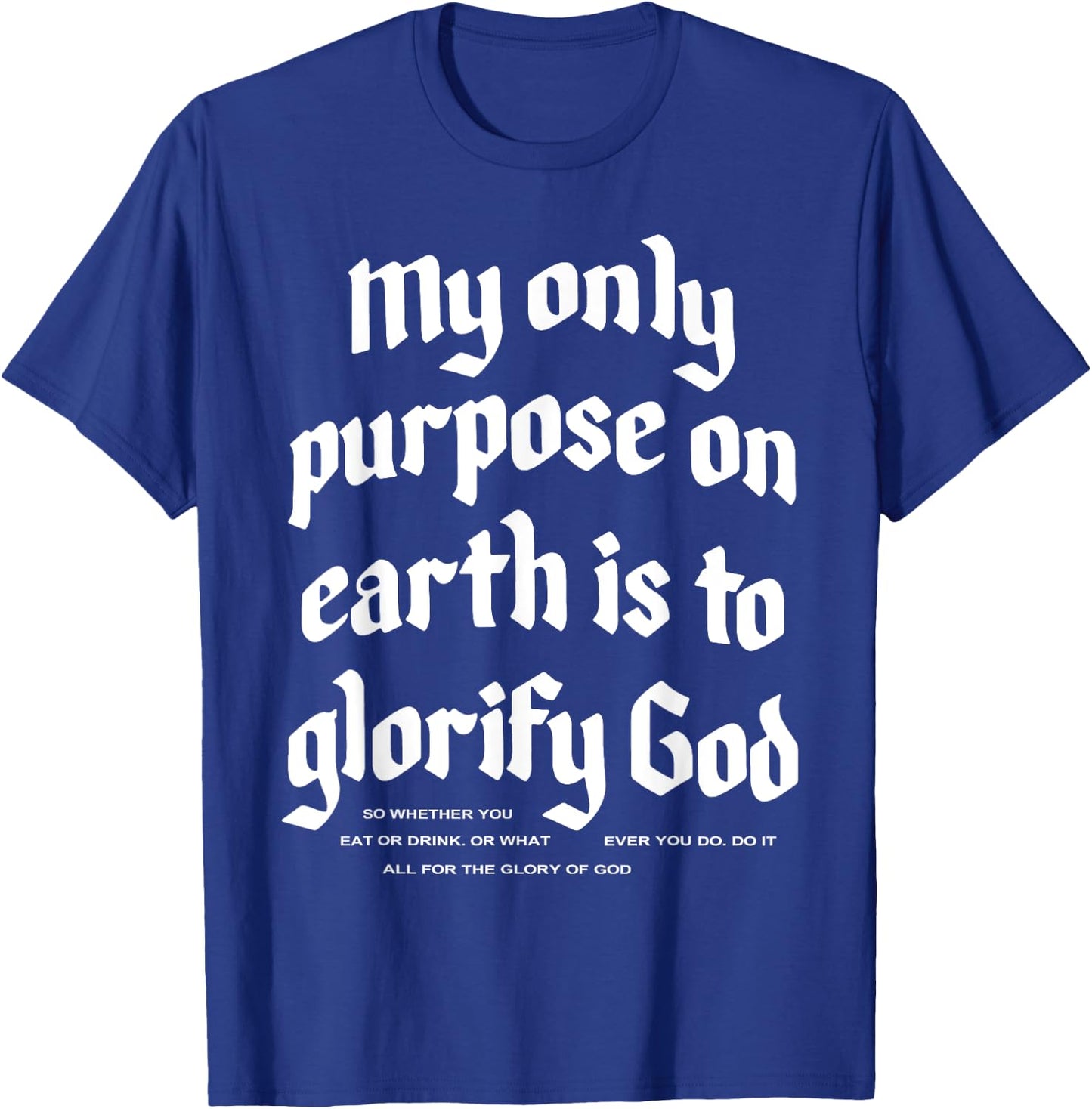 My Only Purpose On Earth Is To Glorify God T-Shirt - T-Shirt | Royal