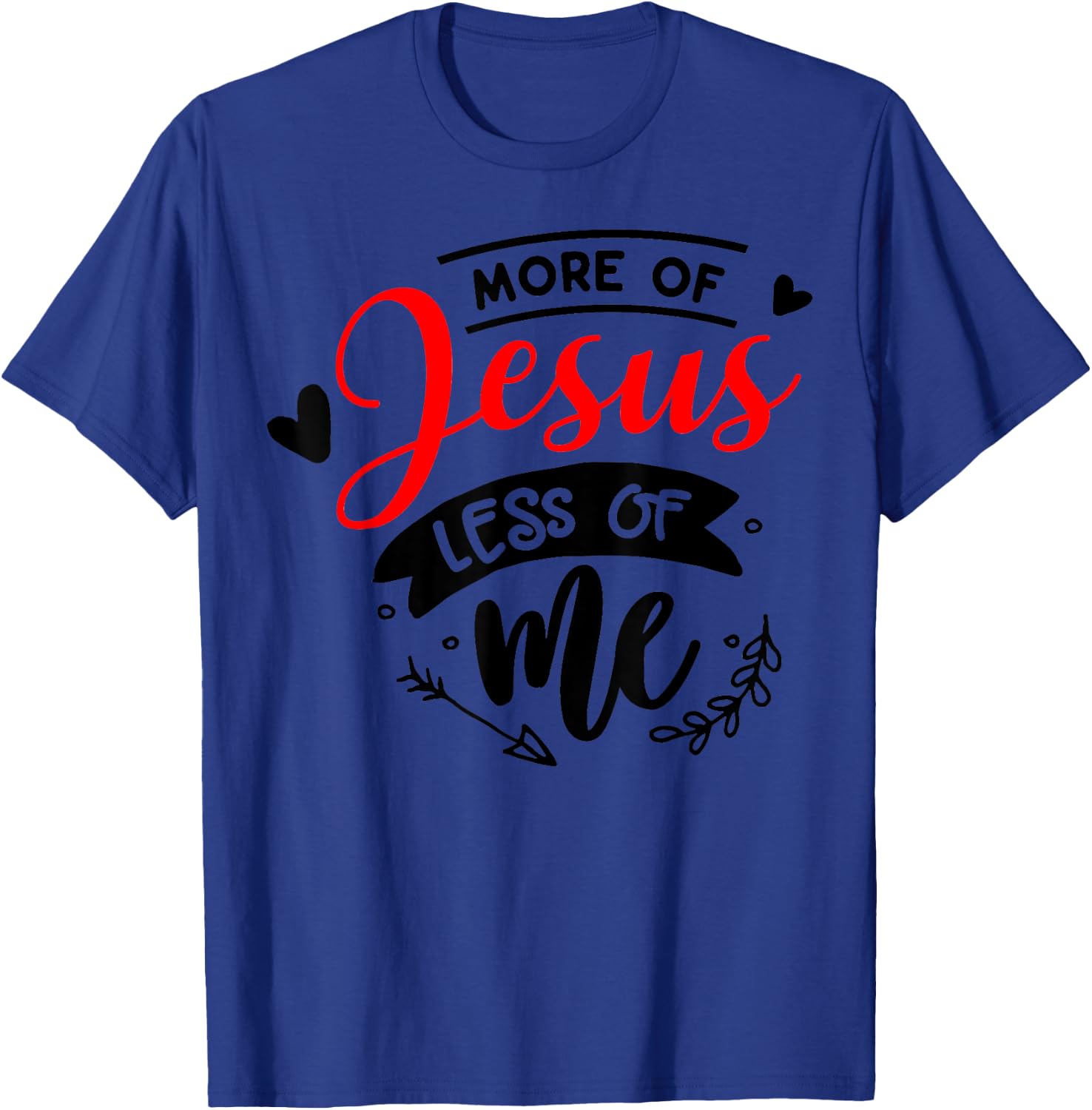 More Of Jesus Less Of Me Christian T-Shirt - T-Shirt | Royal