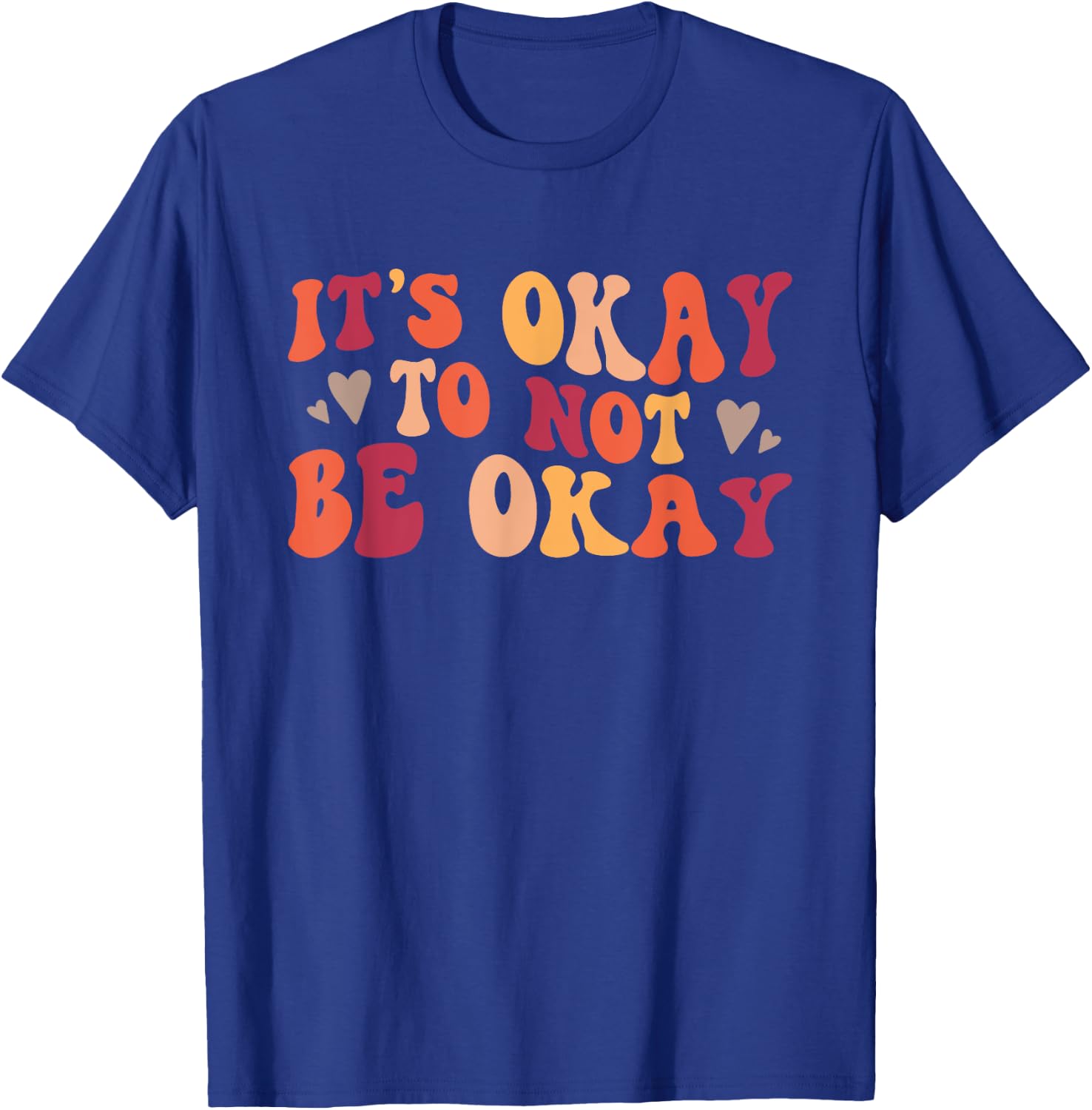 It's Okay To Not Be Okay Positive Affirmation T-Shirt - T-Shirt | Royal