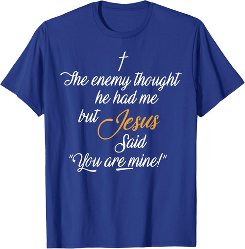 I The Enemy Thought He Had Me But Jesus Said You Are Mine