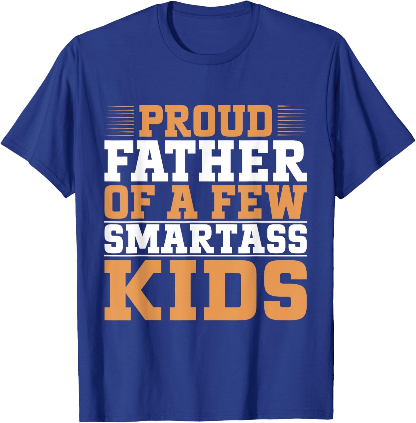 Proud Father Of A Few Smartass Kids Father's Day Camping T-Shirt - T-Shirt | Royal