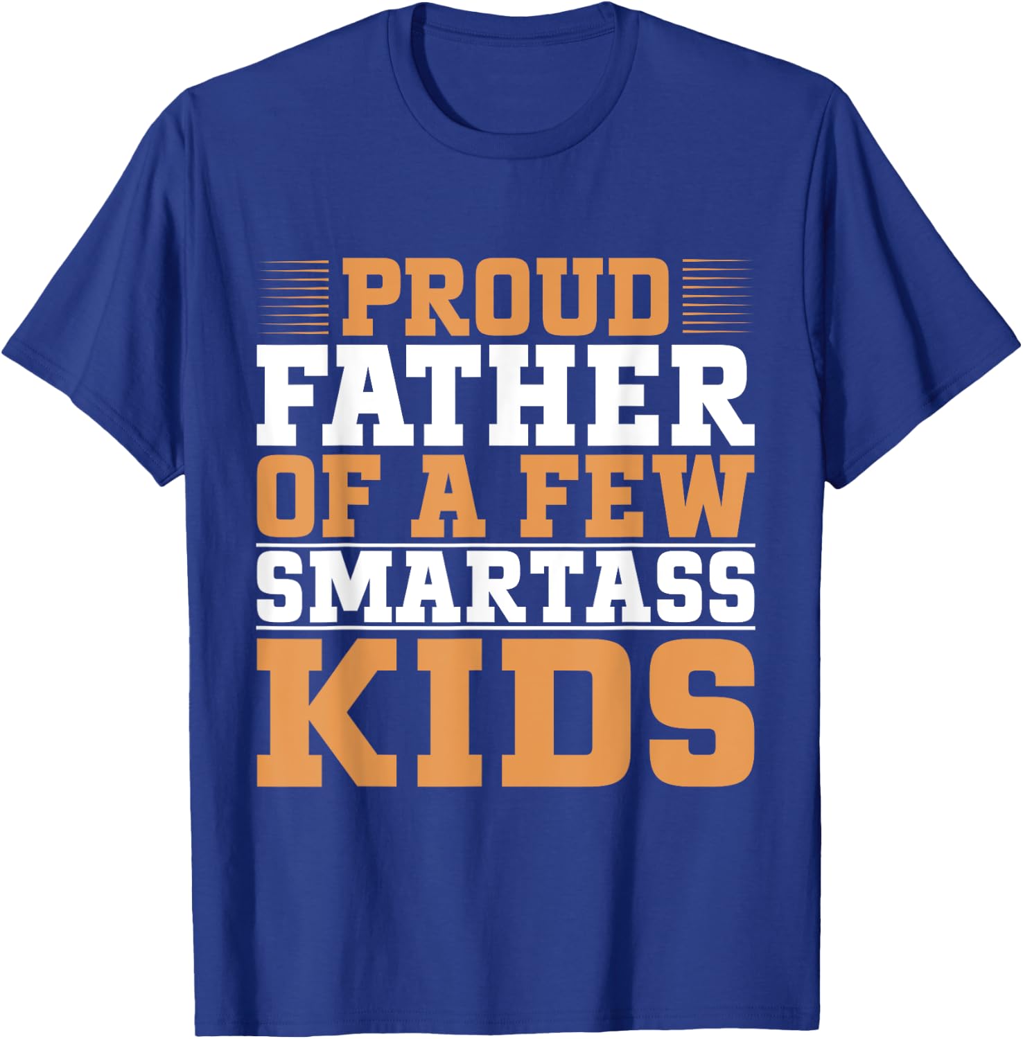 Proud Father Of A Few Smartass Kids Father's Day Camping T-Shirt - T-Shirt | Royal