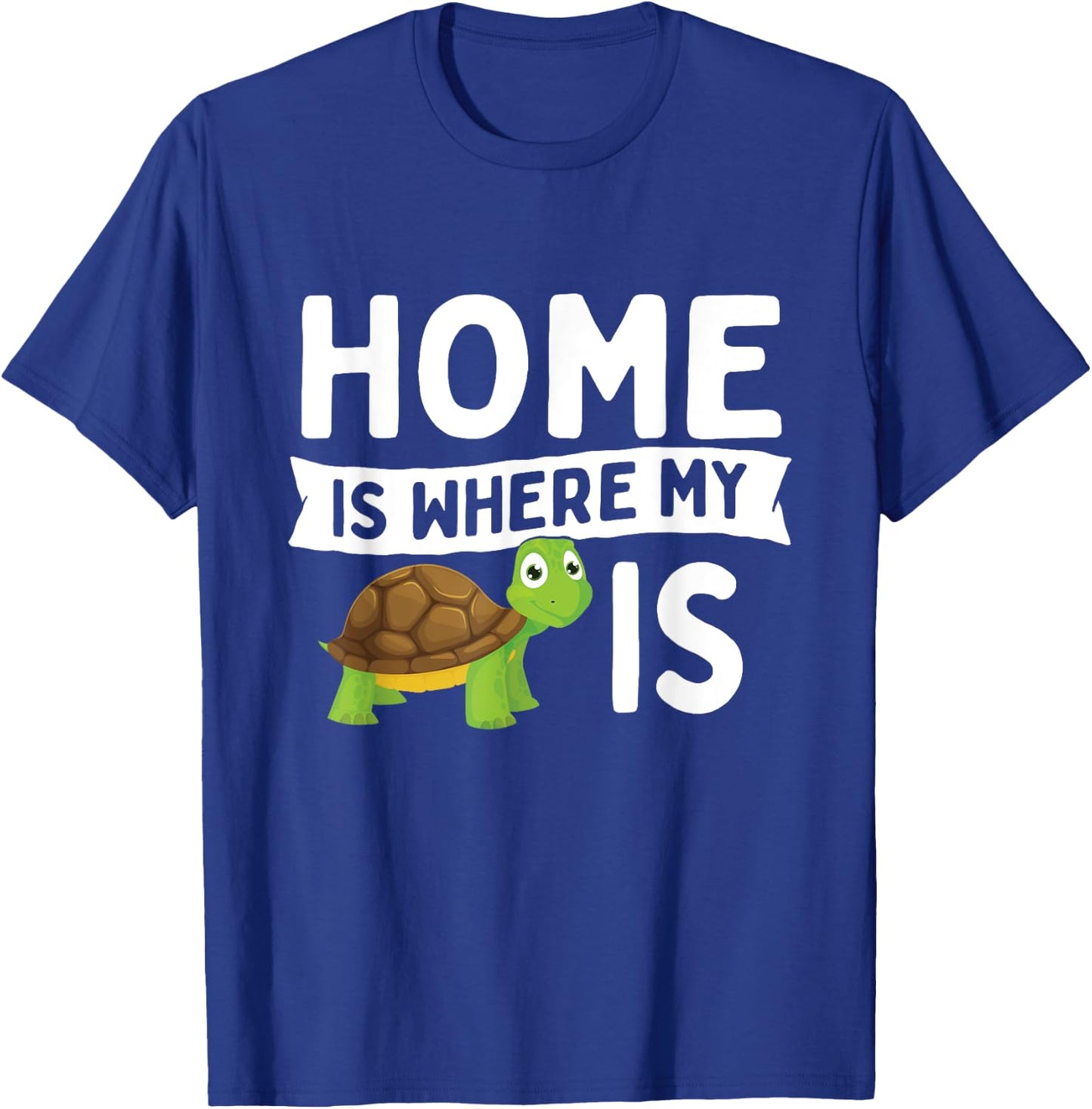 Home Is Where My Turtle Is - Wildlife Cute Tortoise T-Shirt - T-Shirt | Royal