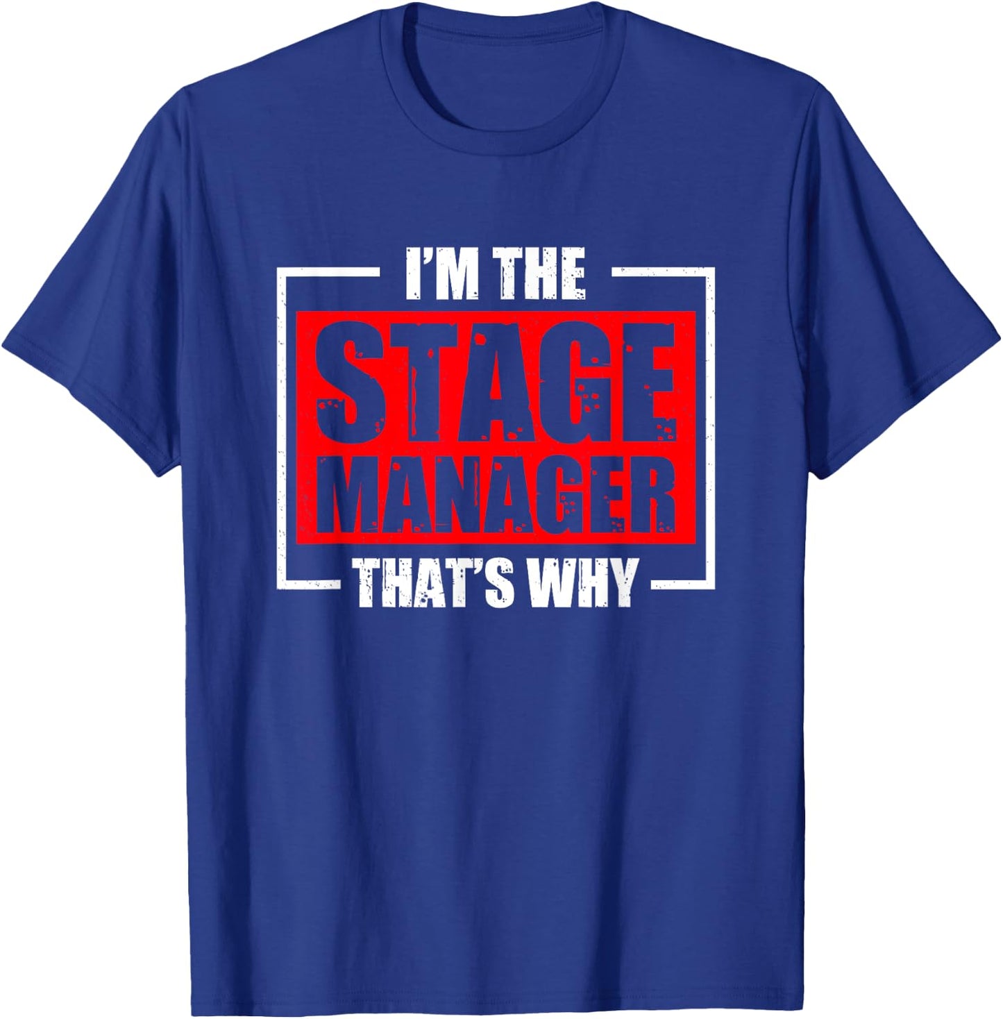 I'm The Stage Manager That's Why Broadway Musical Theater T-Shirt - T-Shirt | Royal