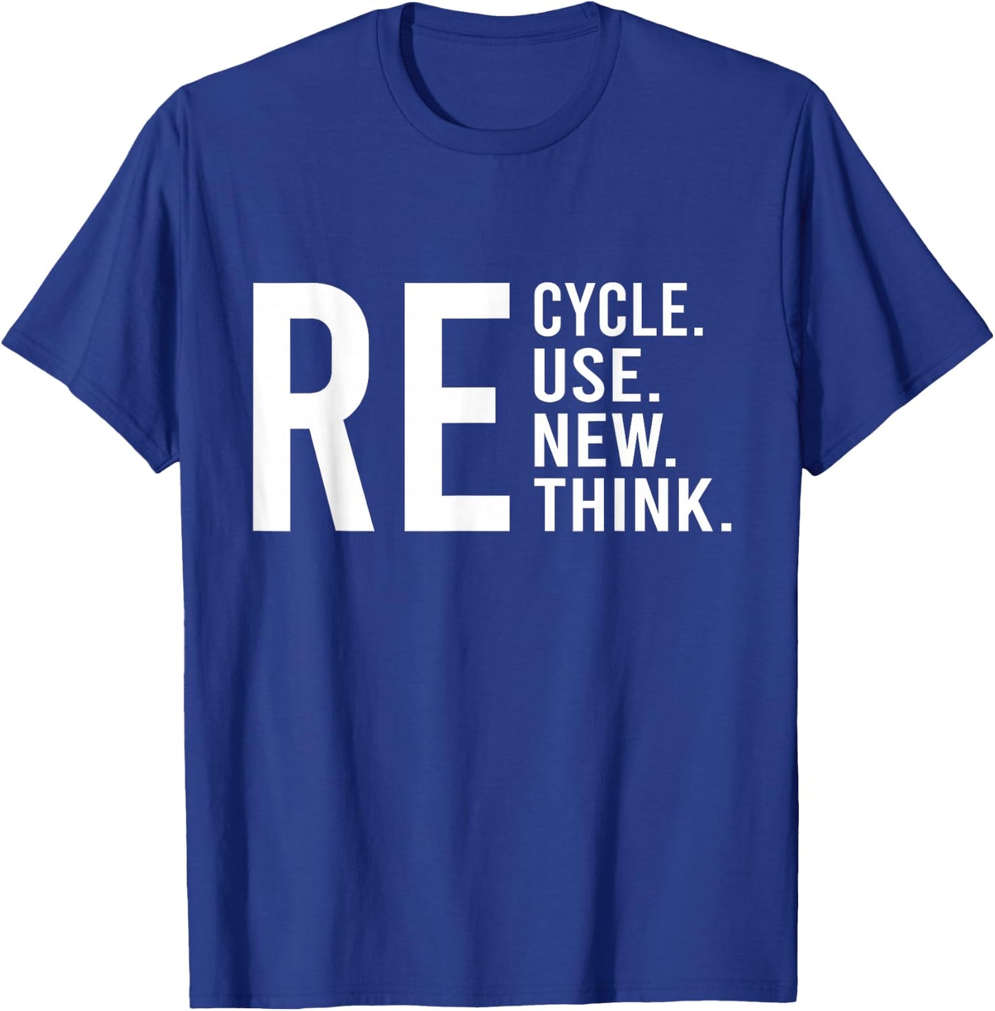 Recycle Reuse Renew Rethink Crisis Environmental Activism T-Shirt - T-Shirt | Royal