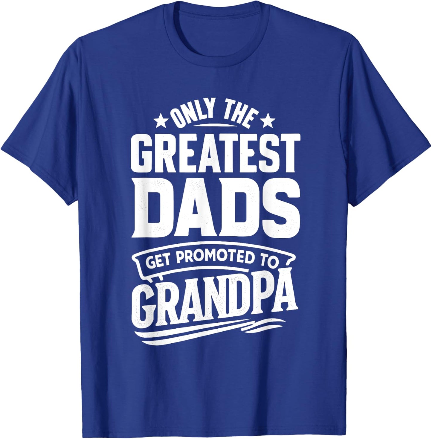 Greatest Dads Get Promoted To Grandpa Father's Day Grandpa T-Shirt - T-Shirt | Royal