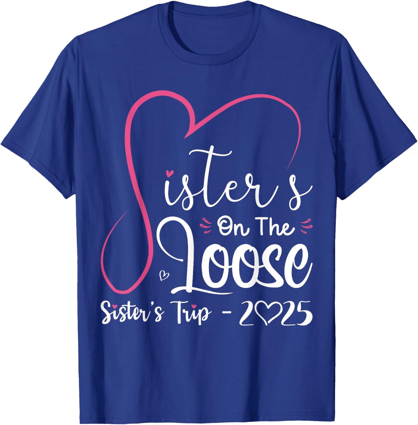 Sisters On The Loose Shirt Sisters Trip 2025 Vacation Lovers T-Shirt - T-Shirt | Royal