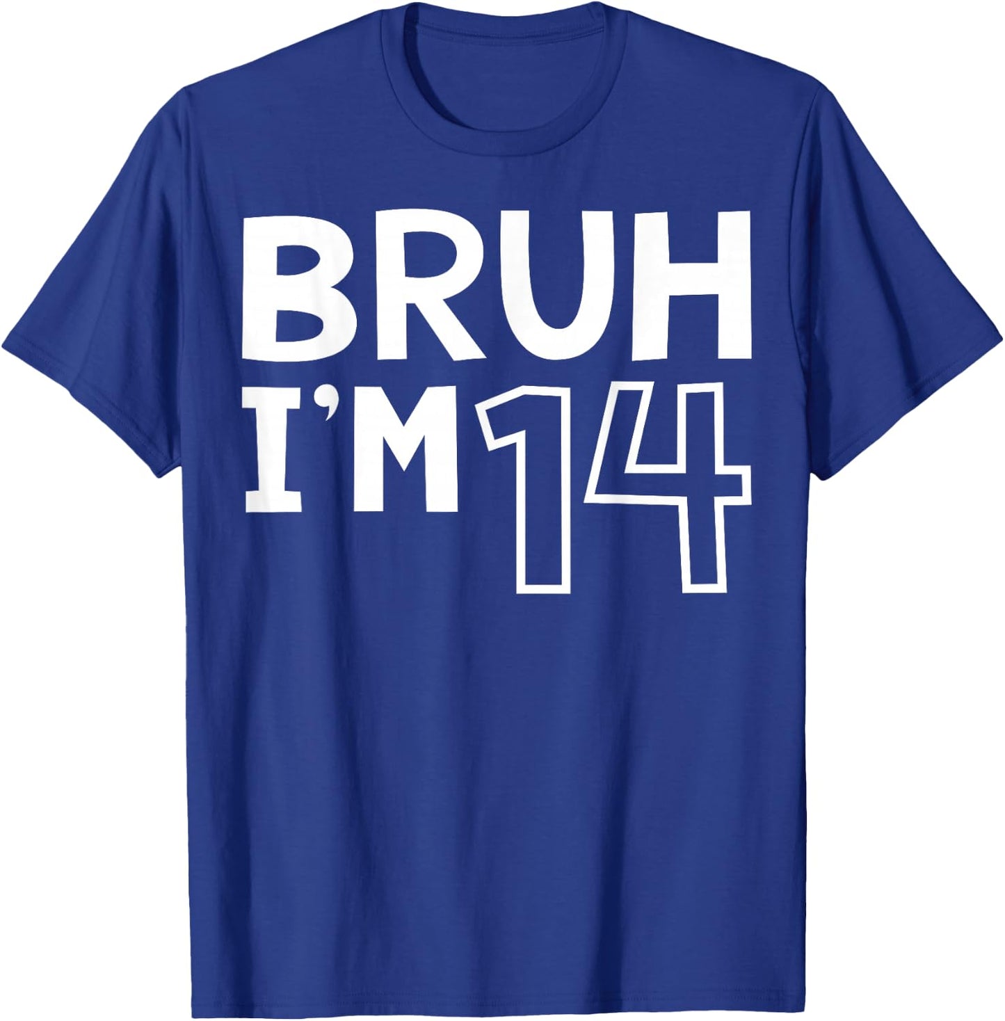 Bruh I'm 14 14th Birthday Boy 14 Years old Birthday T-Shirt - T-Shirt | Royal