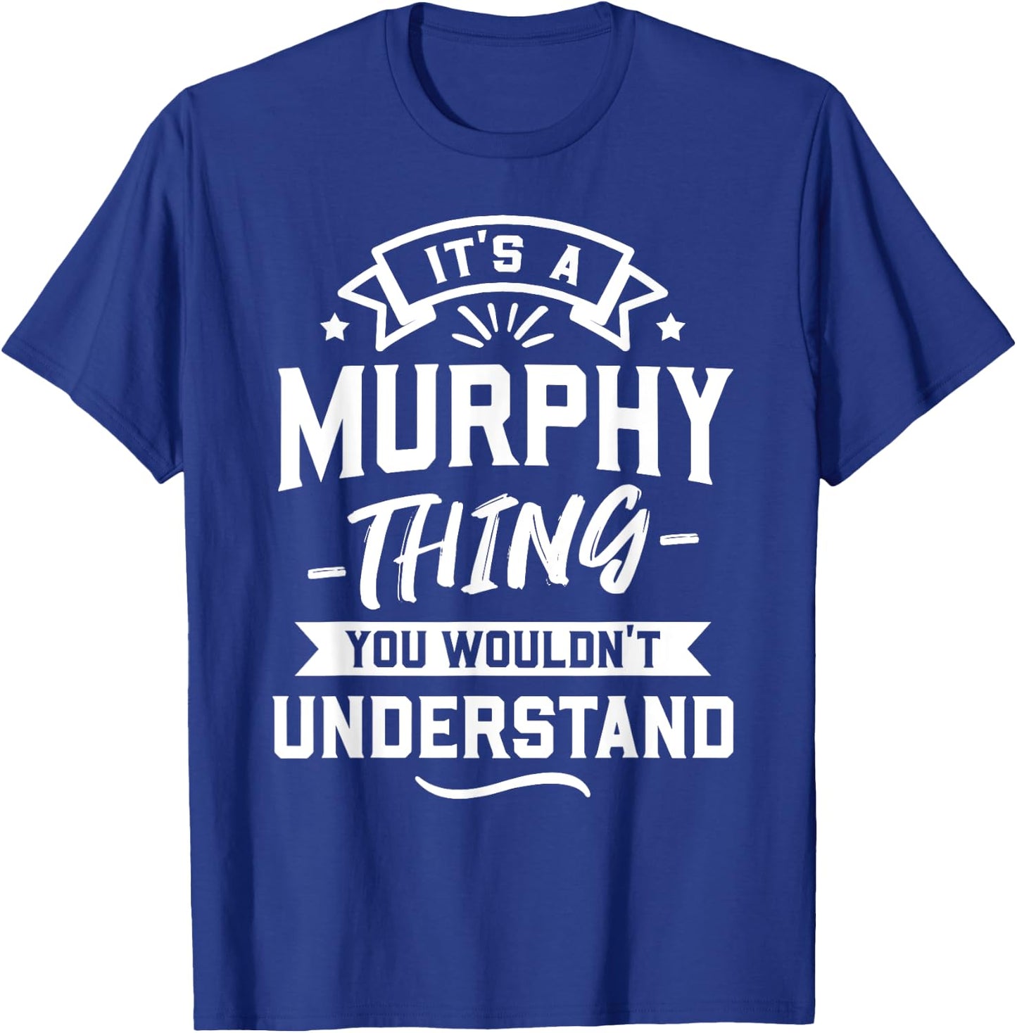 It's A Murphy Thing You Wouldn't Understand - Surname Gift T-Shirt - T-Shirt | Royal