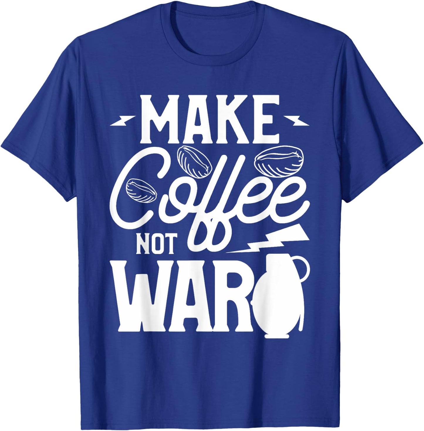 Make Coffee Not War For A Caffeine Lover T-Shirt - T-Shirt | Royal