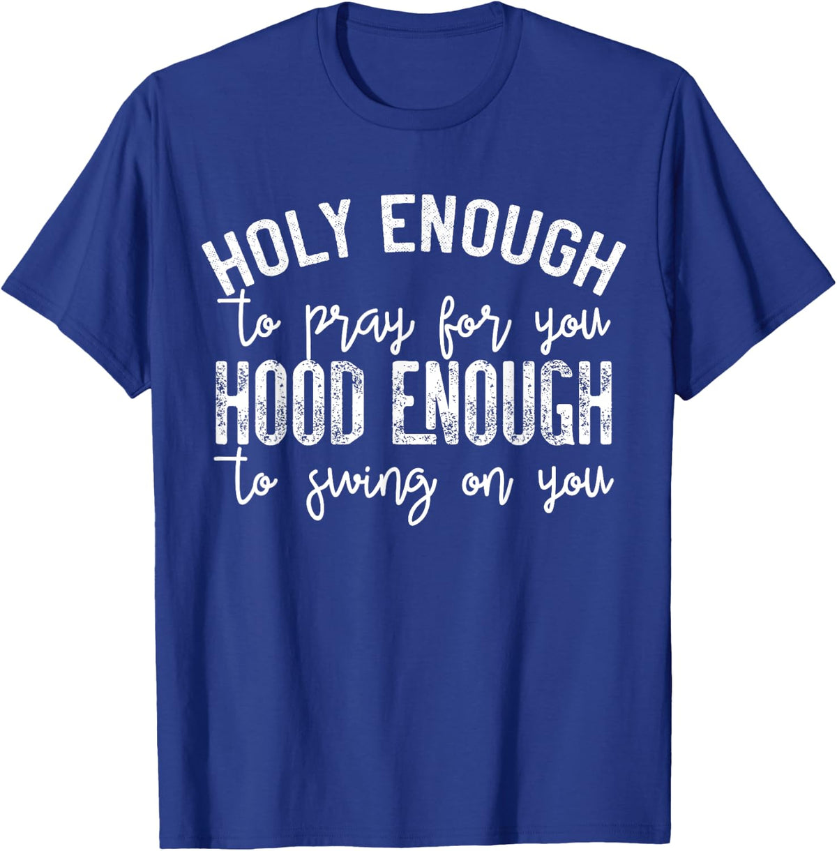 Sarcastic Quotes Apparel Holy Enough To Pray For You Hood Enough To Swing On You Black Small T-Shirt - T-Shirt | Royal