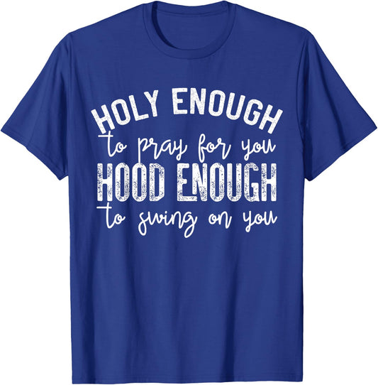 Sarcastic Quotes Apparel Holy Enough To Pray For You Hood Enough To Swing On You Black Small T-Shirt - T-Shirt | Royal