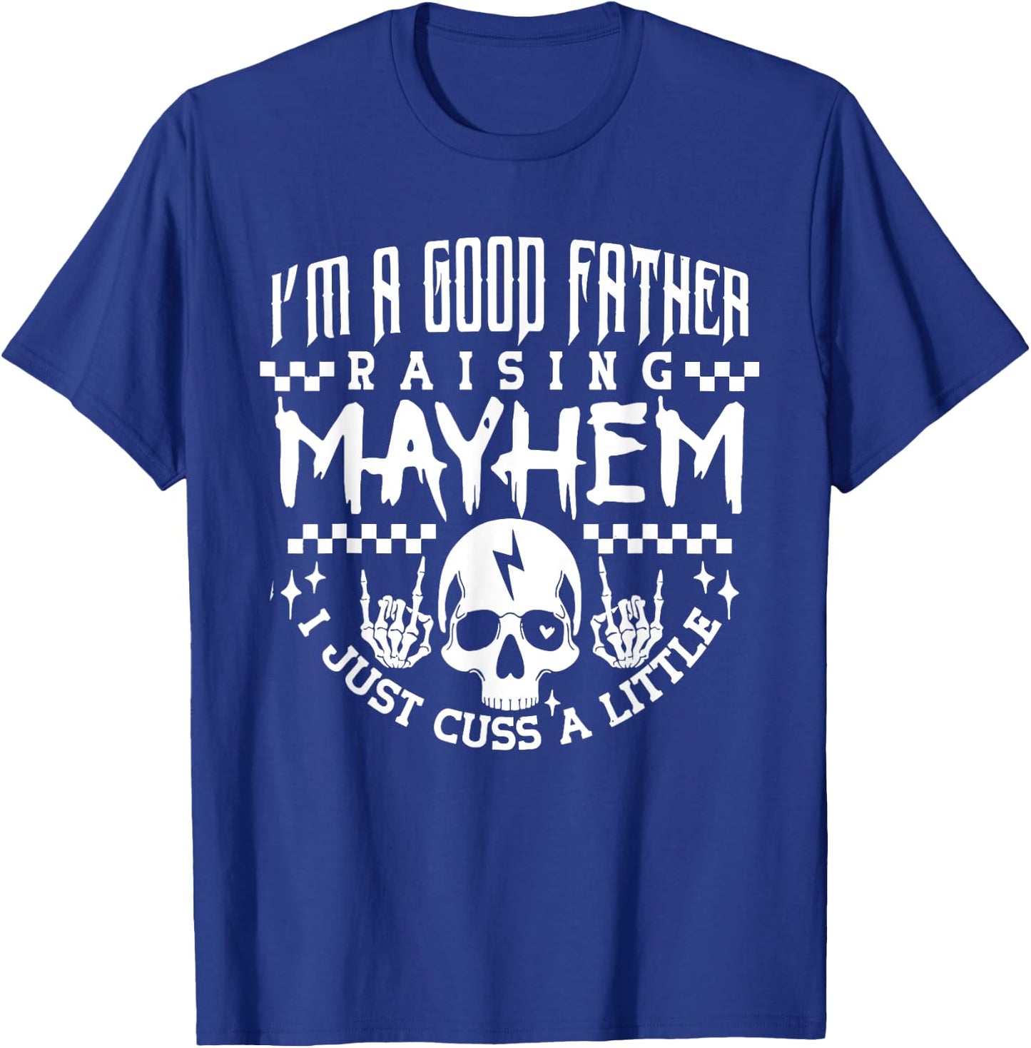 I'm A Good Father Raising Mayhem Dads Club Retro Fathers Day T-Shirt - T-Shirt | Royal