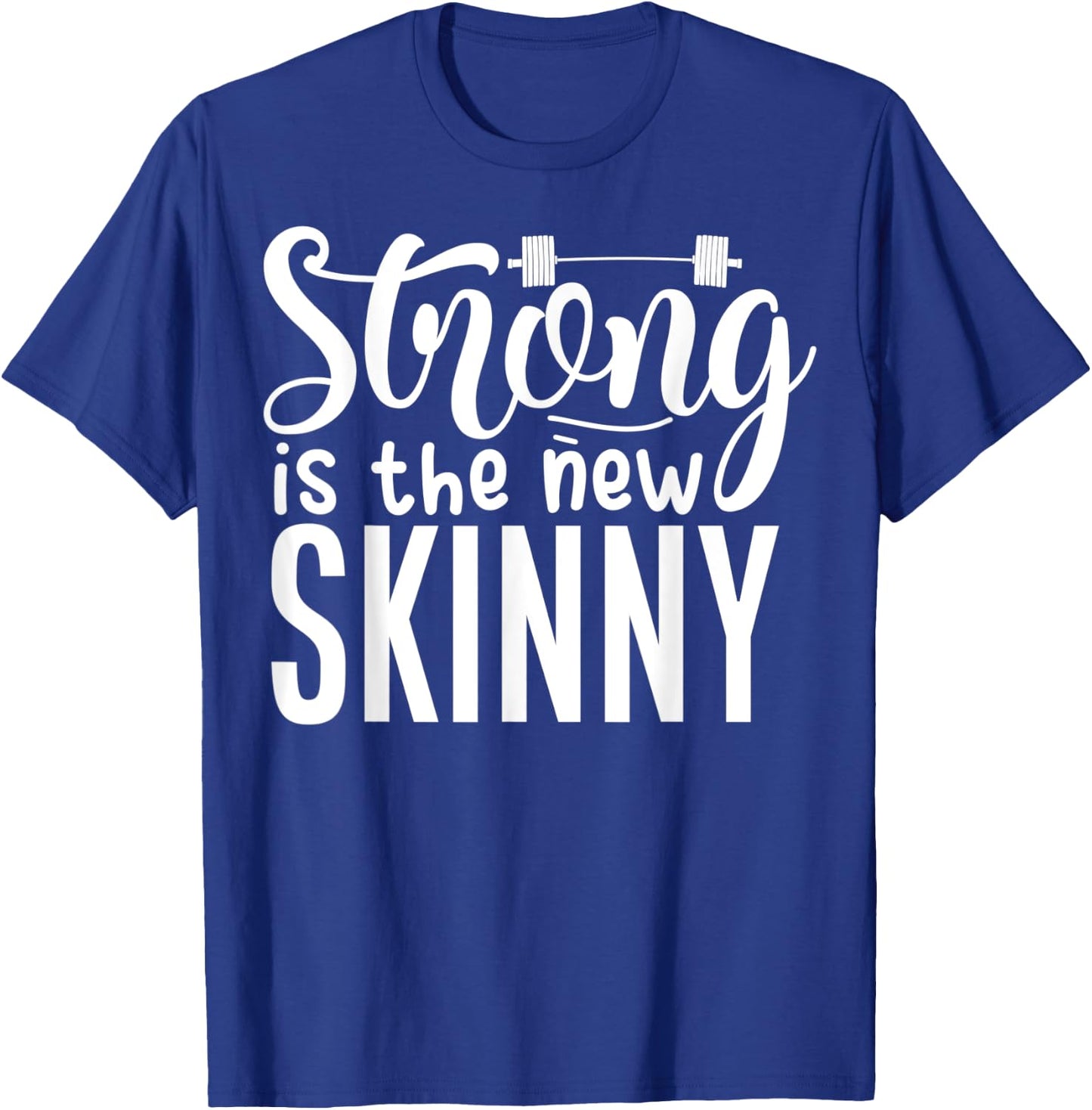 Strong Is The New Skinny Fitness Workout Exercise Gym T-Shirt - T-Shirt | Royal