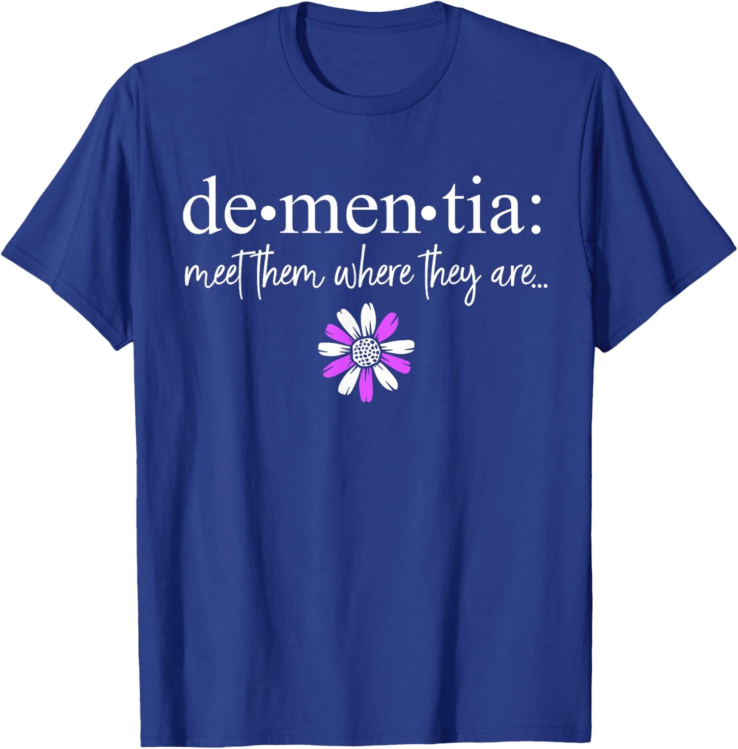 Dementia Meet Them Where They Are Alzheimer's Disease T-Shirt - T-Shirt | Royal