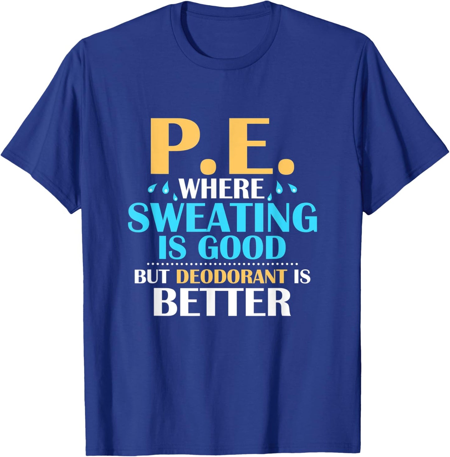P.E. Where Sweating Is Good But Deodorant Is Better Physics T-Shirt - T-Shirt | Royal
