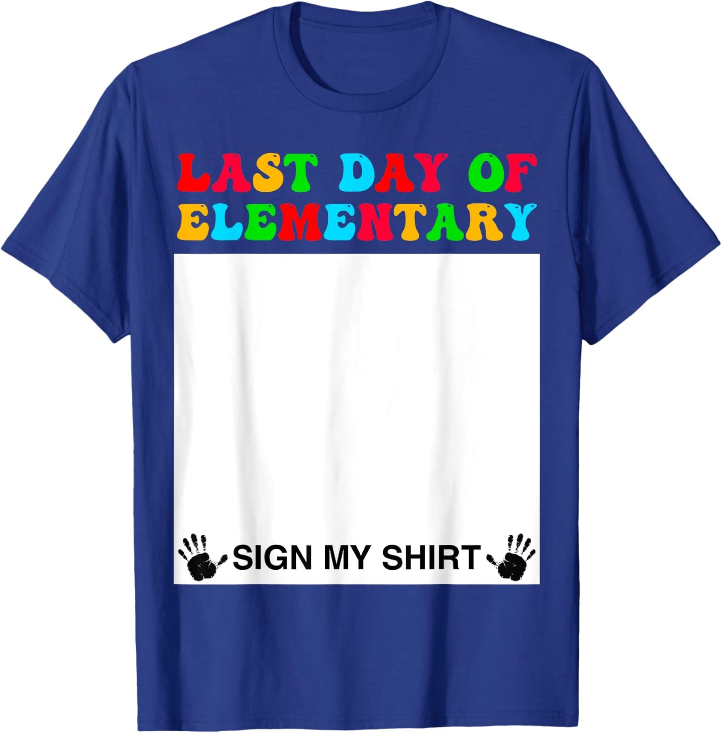 Last day of Elementary Sign My Shirt Back to School Funny T-Shirt - T-Shirt | Royal