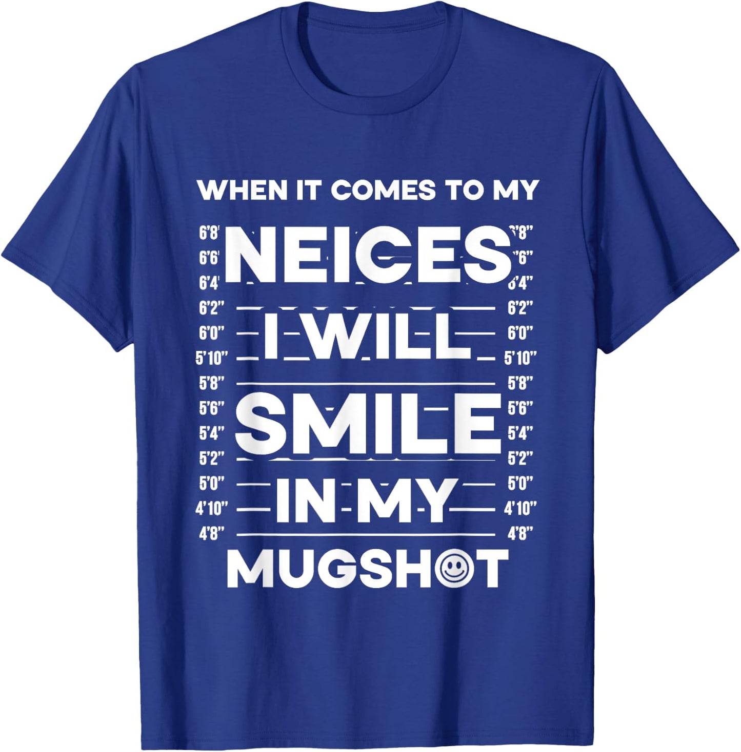 When It Comes To My Nieces I Will Smile In My Mugshot T-Shirt - T-Shirt | Royal