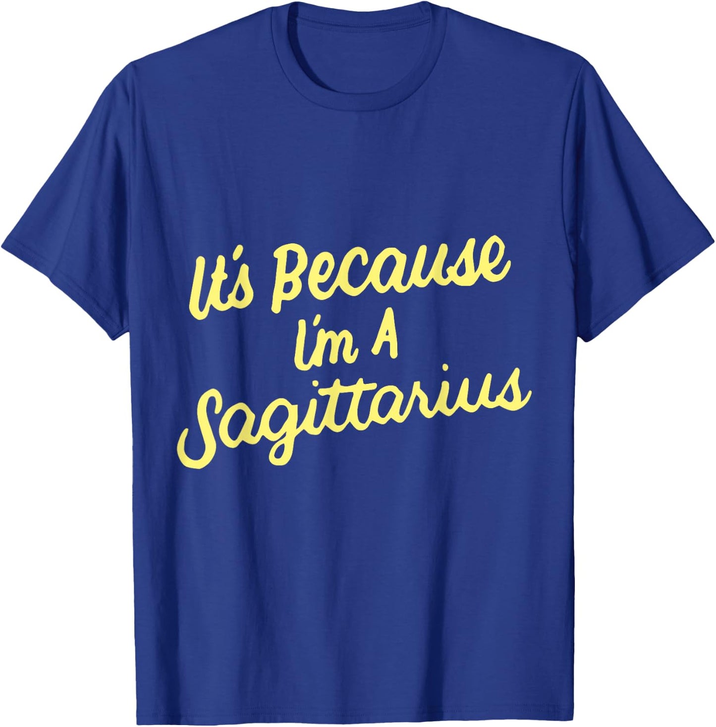 It's Because I'm A Sagittarius Horoscope Gifts Men Women Kid T-Shirt - T-Shirt | Royal