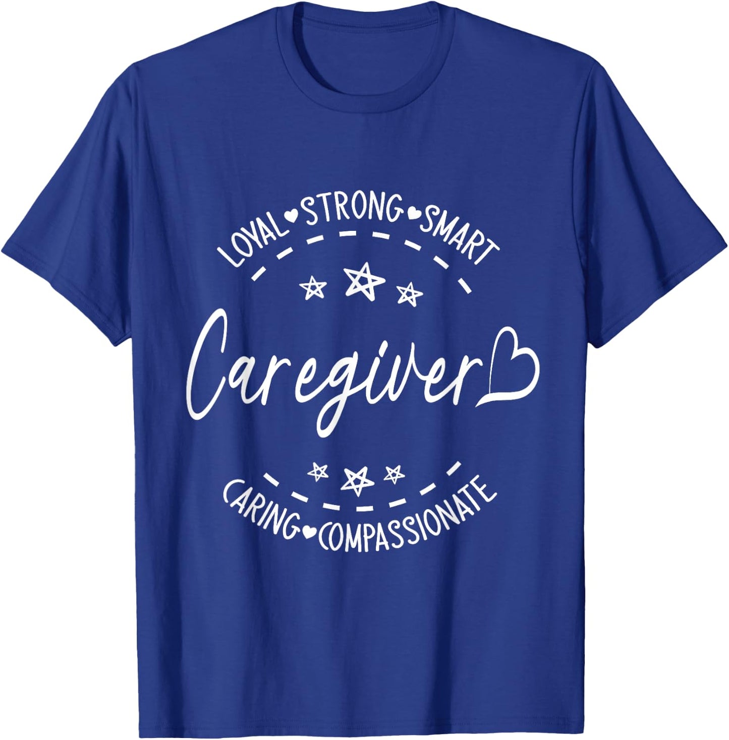 Happy Me Caregiver Loyal Strong Smart Caring Compassionate T-Shirt - T-Shirt | Royal