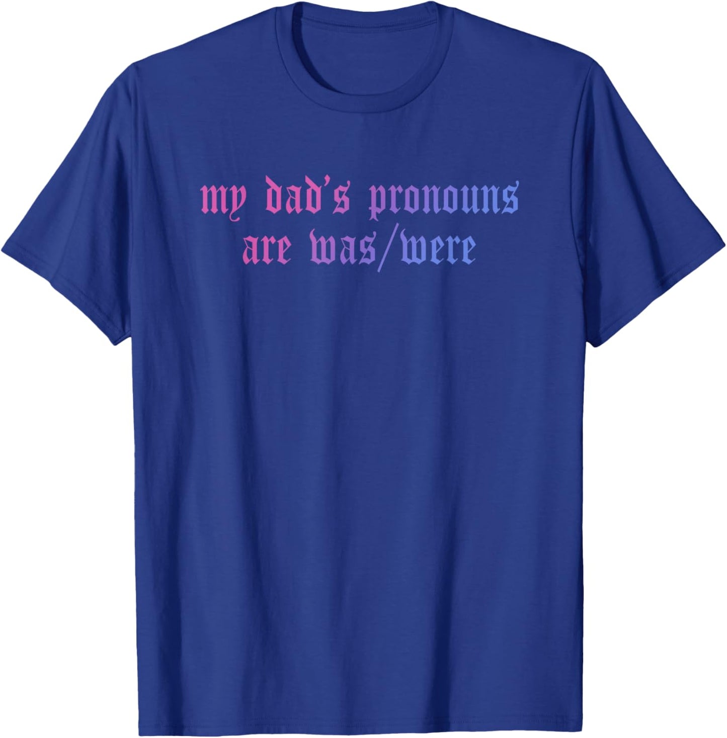 My Dad's Pronouns are was/were Father's Day Design T-Shirt - T-Shirt | Royal