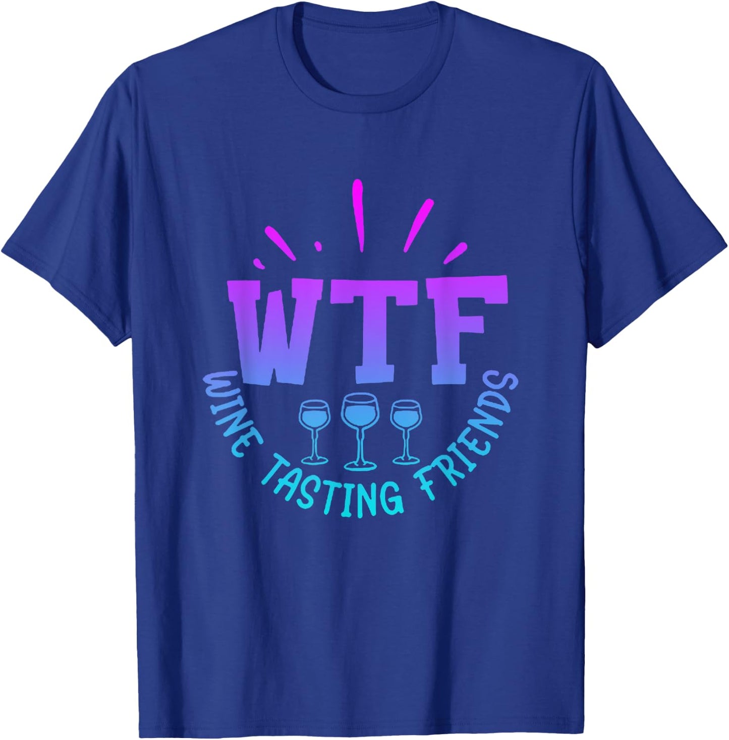 WTF Wine Tasting Friends Drinking Funny saying quote T-Shirt - T-Shirt | Royal