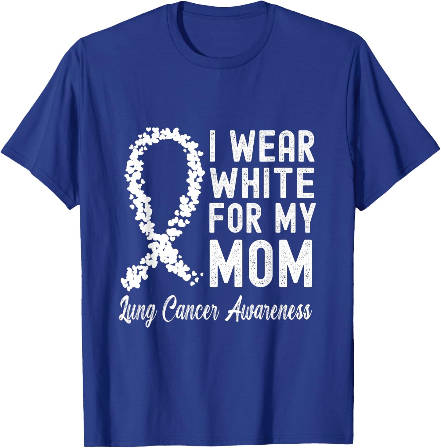 I Wear White For My Mom Lung Cancer Awareness T-Shirt - T-Shirt | Royal