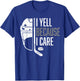 I Yell Because I Care Hockey Ice Hockey T-Shirt - T-Shirt | Royal